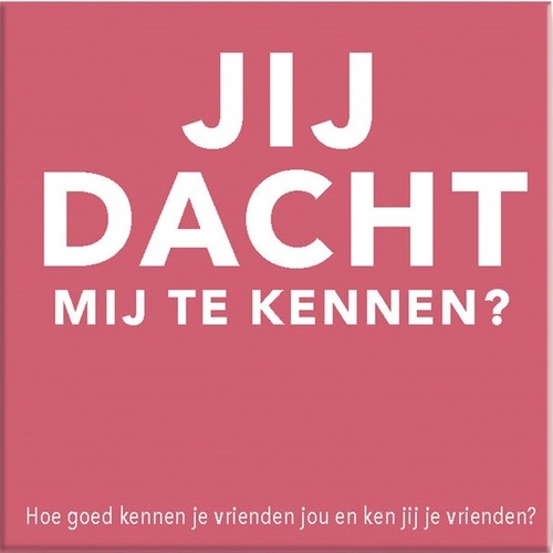 Jij dacht mij te kennen?